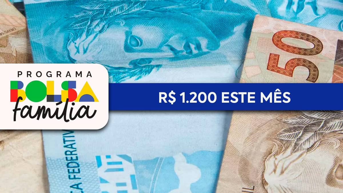 PAGAMENTO do Bolsa Família pode chegar a R$ 1.200 este mês; veja quanto vai RECEBER
